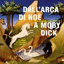 Dall´Arca di Noè a Moby Dick