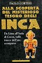 Alla scoperta del misterioso tesoro degli Inca