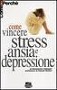 Come vincere stress ansia e depressione
