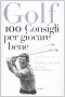 Golf. 100 consigli per giocare bene