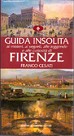 Guida insolita ai misteri, ai segreti, alle leggende, e alle curiosità  di Firenze